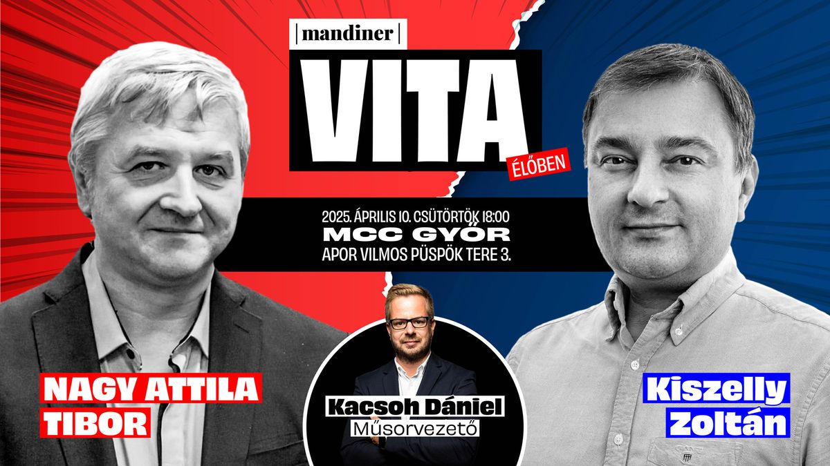 Mandiner Vita: Kiszelly Zoltán és Nagy Attila Tibor élőben április 10-én Győrben!
