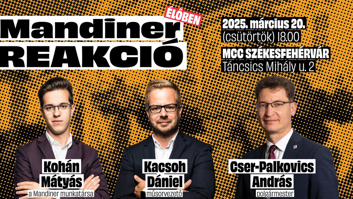 Mandiner Reakció Székesfehérváron! Cser-Palkovics András, Kohán Mátyás és Kacsoh Dániel élőben elemez