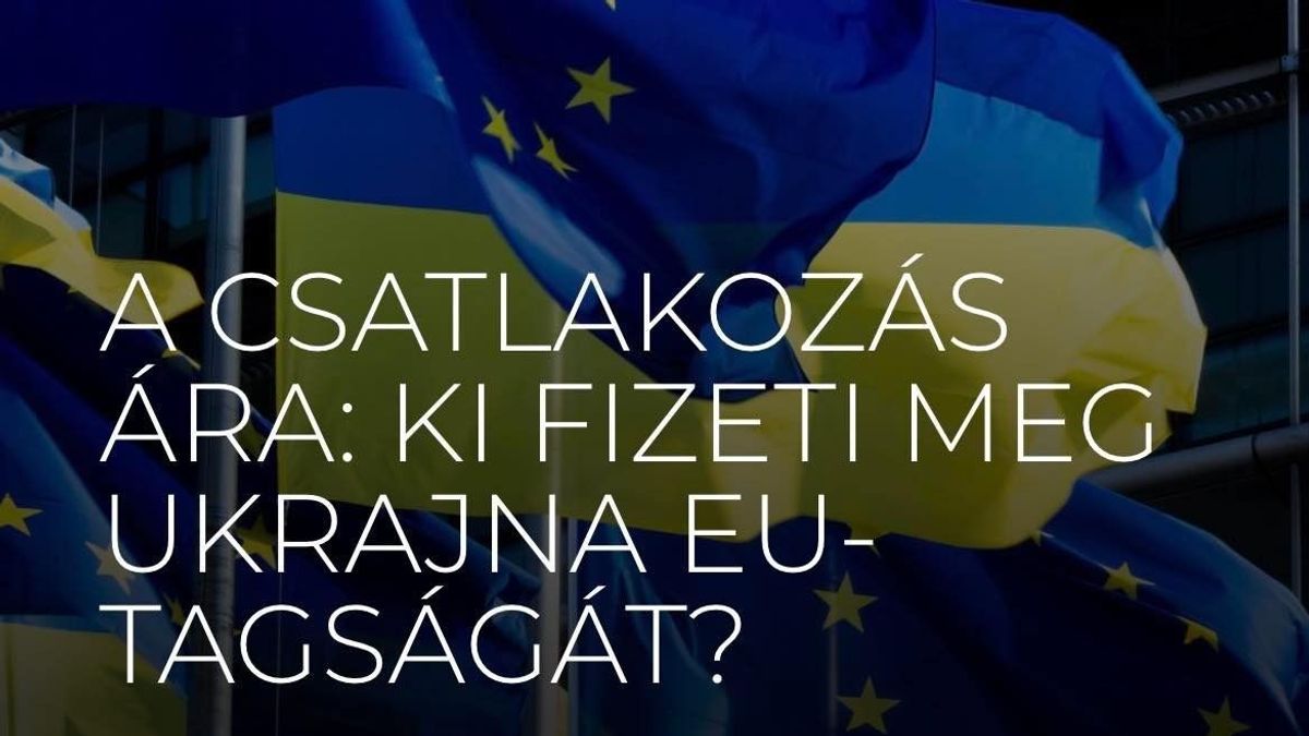 Brüsszel rohamtempóban vinné be Ukrajnát az EU-ba – és a számlát velünk fizettetnék ki