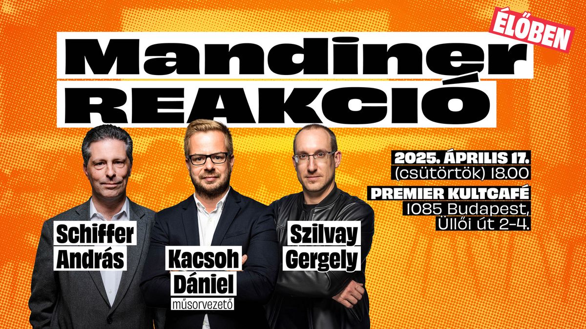 Mandiner Reakció élőben Schiffer Andrással, Kacsoh Dániellel és Szilvay Gergellyel Budapesten!