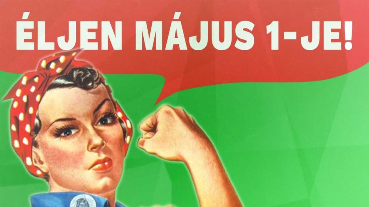 Mit ünneplünk május elsején, hogyan szabadíthatnak fel mindenkit a munkások?