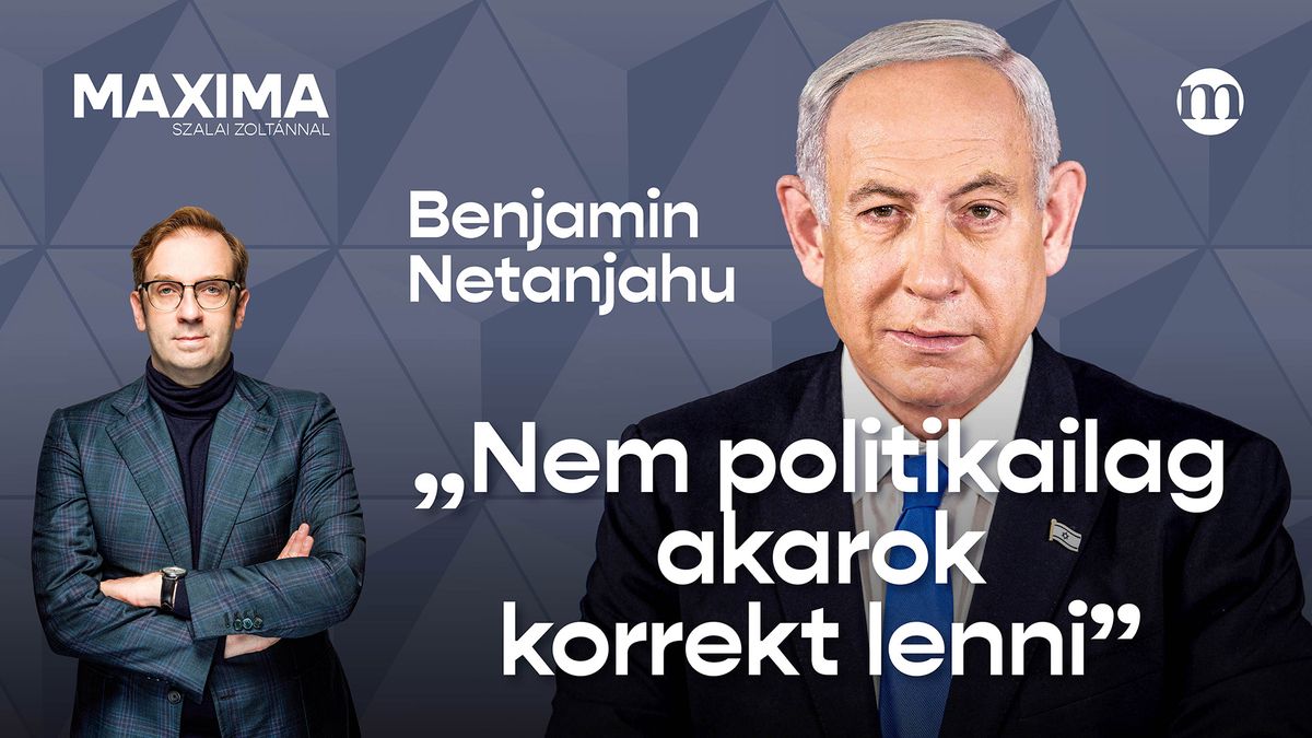 „Ha nem ellenőrizzük a határokat, elveszítjük az országunkat” – Netanjahu a Maximában